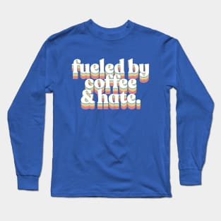 Coffee and Hate / Typographic Design Long Sleeve T-Shirt